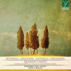 Sentinelli, Bettinelli, Verlingieri, Kirschner - Quando Canto (Choral Glimpses in Italian Contemporary Music)