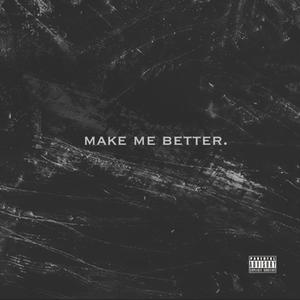 Make Me Better (Explicit)