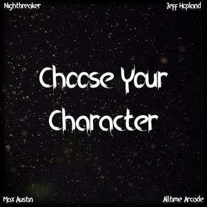 Choose Your Character (feat. Jeff Hopland, Nightbreaker & Alltime Arcade) [Explicit]