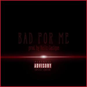 Bad For Me (Explicit)