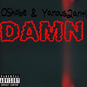 DAMN (feat. Yanous2anti) (Explicit)