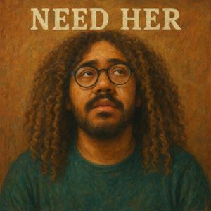 NEED HER