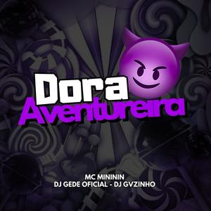 DORA AVENTUREIRA (feat. Mc Mininin & Dj Gvzinho Tralha|Explicit)