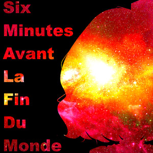 Six Minutes Avant La Fin Du Monde