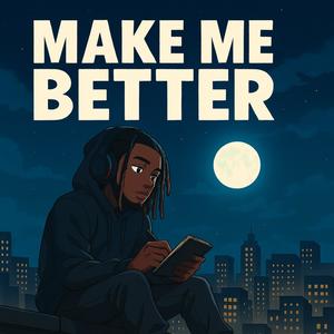 Make Me Better (Explicit)