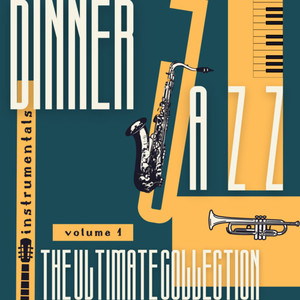 Dinner Jazz Instrumentals: The Ultimate Collection, Vol. 1