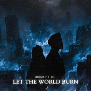 LET THE WORLD BURN (Midnight Blu Version)