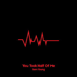 You Took Half of Me