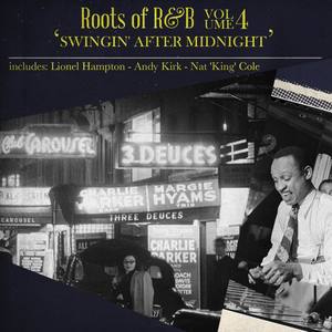 Roots of R & B, Vol. 4 - Swingin' After Midnight