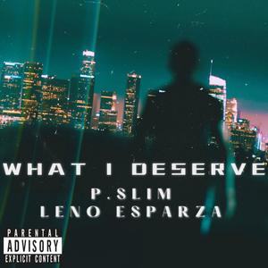 What I Deserve (feat. P. Slim) [Explicit]