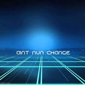 Aint Nun Change (Explicit)