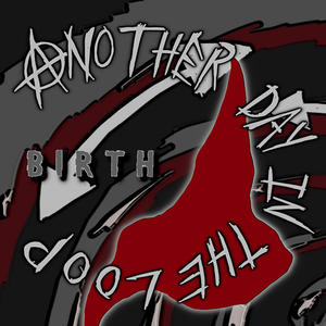 Another Day in the Loop: Birth (Explicit)