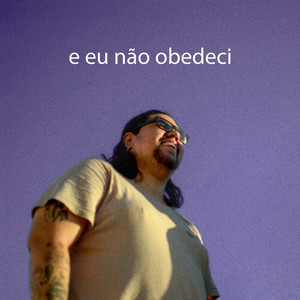 E Eu Não Obedeci