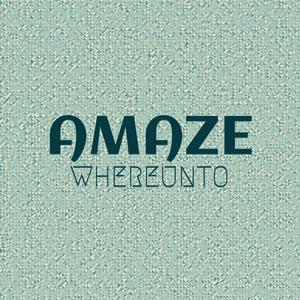 Amaze Whereunto