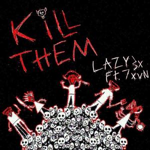 KILL THEM (feat. 7xvn) [Explicit]