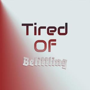 Tired Of Belittling