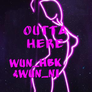 Outta Here (feat. Wun_Ni) [Explicit]