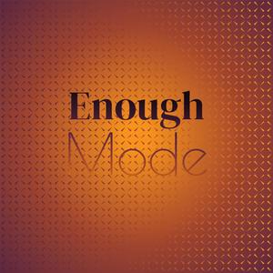 Enough Mode