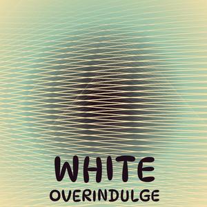 White Overindulge