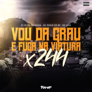 VOU DA GRAU E FUGA NA VIATURA x 244 (Explicit)