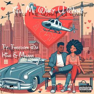 Tell Me What U Want (feat. Freedom Da King & Mulaa) (Explicit)