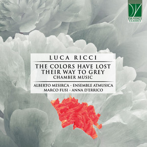 Luca Ricci: The Colors Have Lost Their Way to Grey (Chamber Music)