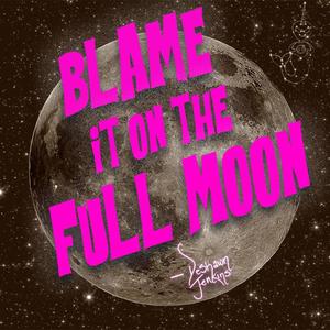 Blame It On The Full Moon (Explicit)