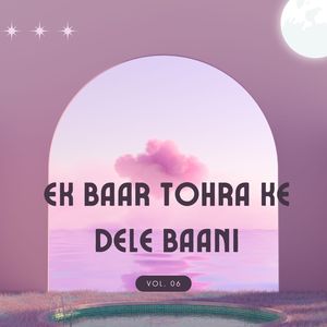 Ek Baar Tohra Ke Dele Baani