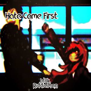 Hate Came First