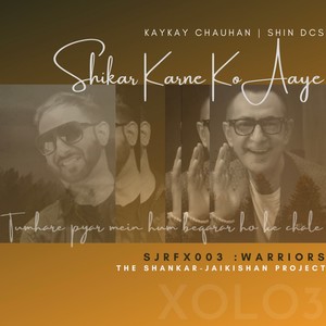 Shikar Karne Ko Aaye(feat. Shin DCS)
