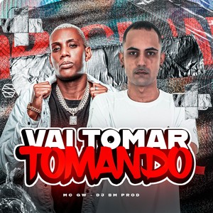 VAI TOMAR TOMANDO (Explicit)