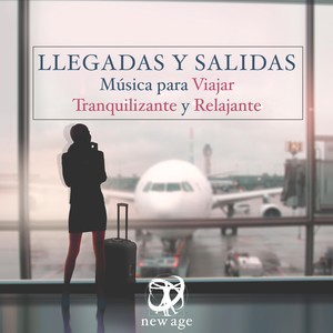 Llegadas y Salidas - Musica para Viajar Tranquilizante y Relajante. La Mejor Musica New Age de Relajamiento