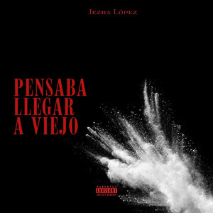 Pensaba llegar a viejo (Explicit)