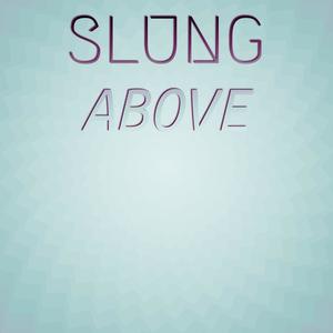 Slung Above