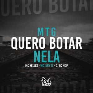 Mtg (Quero Botar Nela) (feat. Mc iury 17 & DJ LC MDP) [Explicit]