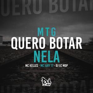 Mtg (Quero Botar Nela) (feat. Mc iury 17 & DJ LC MDP) (Explicit)