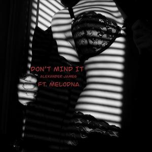 Don't Mind It (feat. MELODNA) (Explicit)