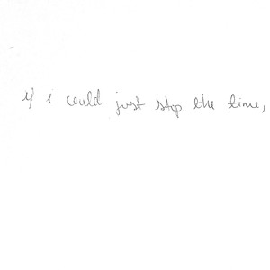 if i could just stop the time,