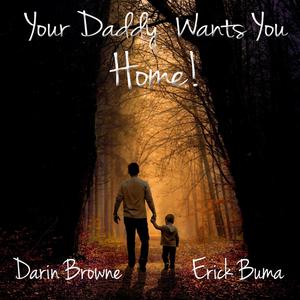 Your Daddy Wants You Home!