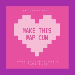 Make This Wap Cum (feat. Yung Davo) [Instrumental]