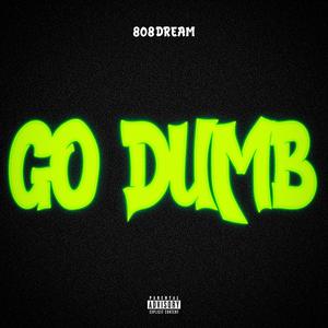 Go Dumb (Explicit)