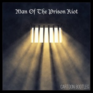 Man Of The Prison Riot (CARTOON Bootleg)