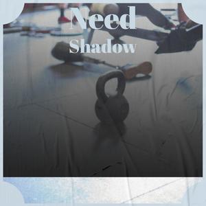 Need Shadow