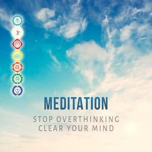 Meditation: Stop Overthinking, Clear Your Mind, Music for Mindfulness Meditation, Reiki Healing Massage