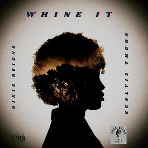 WHINE IT (feat. ScAlvis ThuGa)