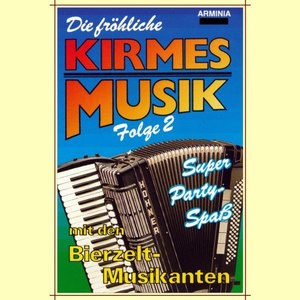 Die fröhliche Kirmesmusik, Vol. 2 - Super Party-Spaß mit den Bierzelt-Musikanten