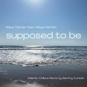 Supposed To Be (feat. Maya Kehren) (Sammy Curado Remix)