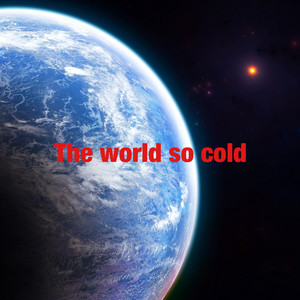 The world so cold