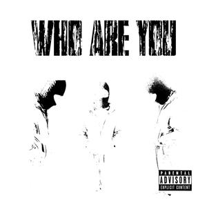 WHO ARE YOU (Explicit)