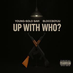 Up with who? (feat. Bloccboyju) (Explicit)